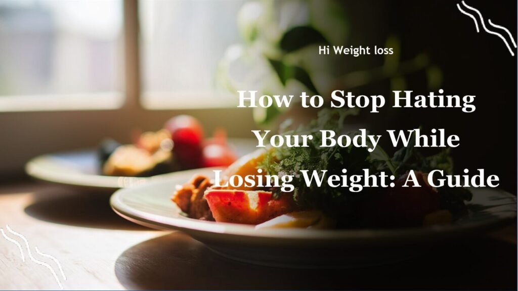 How to Stop Hating Your Body While Losing Weight A Guide pdf
