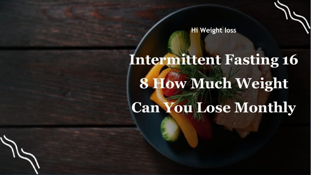Intermittent Fasting 16 8 How Much Weight Can You Lose Monthly pdf