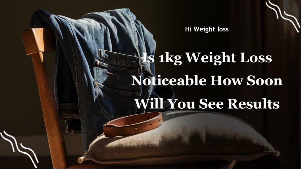 Is 1kg Weight Loss Noticeable How Soon Will You See Results pdf