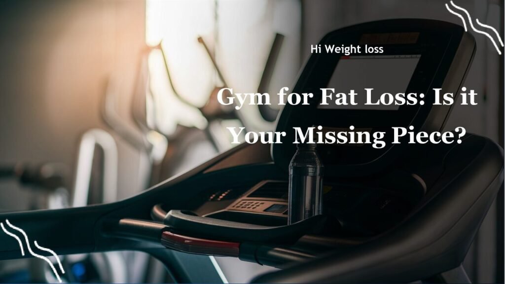 Gym for Fat Loss Is it Your Missing Piece pdf