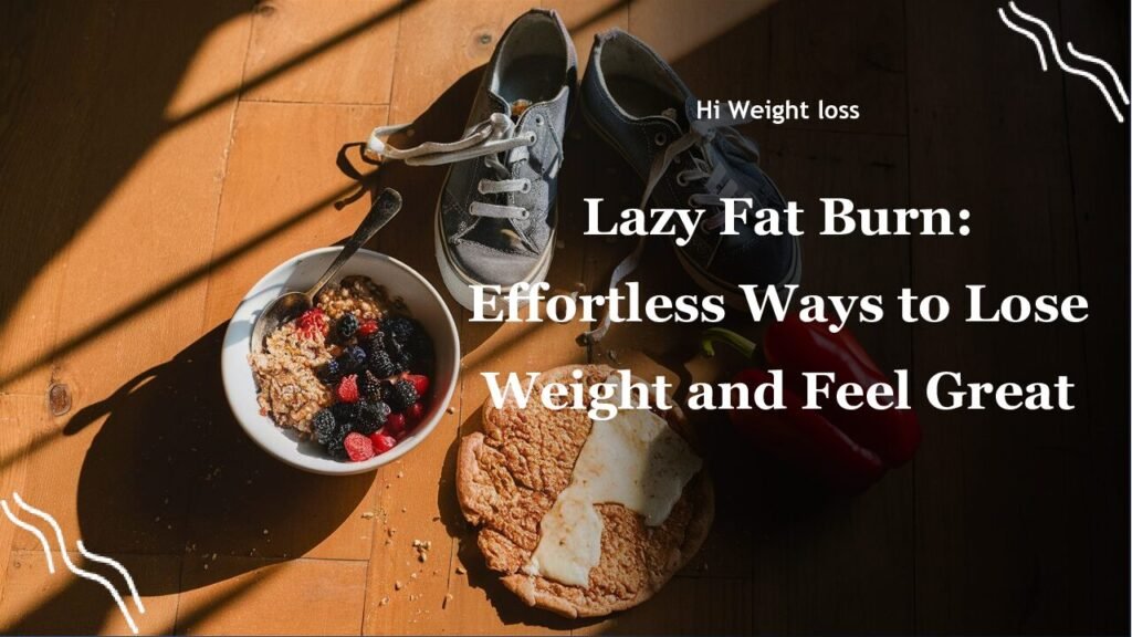 Lazy Fat Burn Effortless Ways to Lose Weight and Feel Great pdf