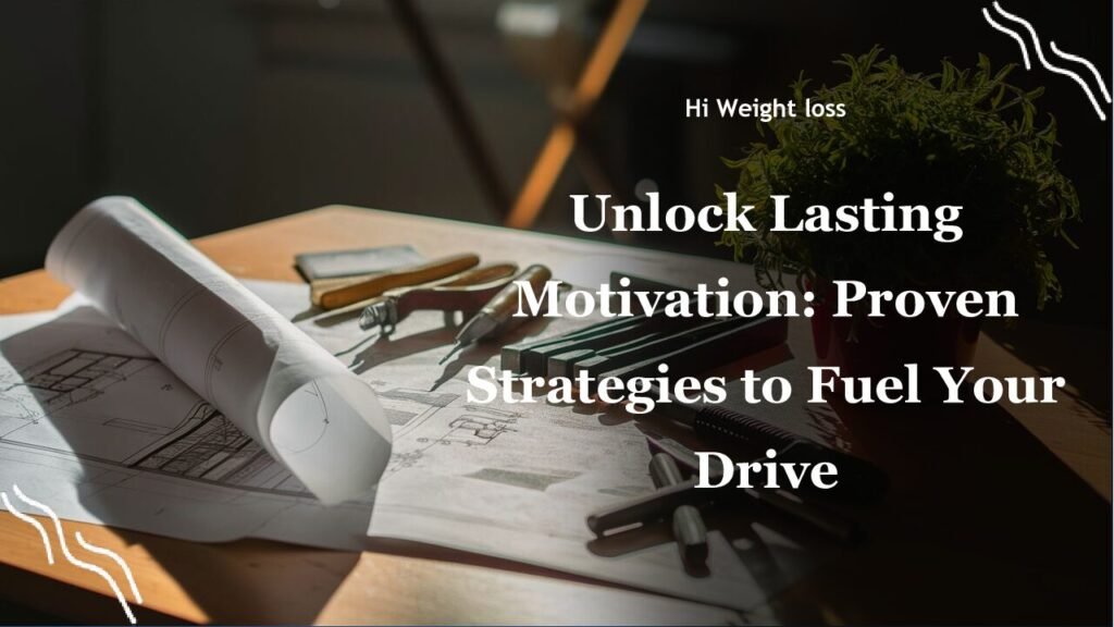 Unlock Lasting Motivation Proven Strategies to Fuel Your Drive pdf