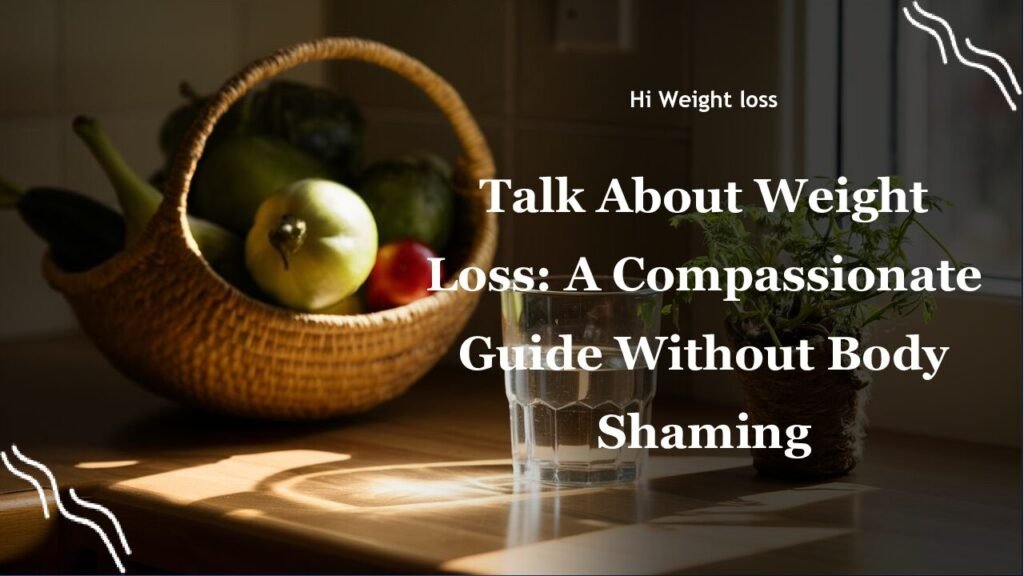 Talk About Weight Loss A Compassionate Guide Without Body Shaming pdf